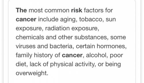 Three factors that can increase someone’s risk for developing cancer​