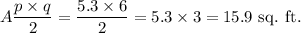 A\dfrac{p\times q}{2}=\dfrac{5.3\times 6}{2}=5.3\times 3=15.9~\textup{sq. ft}.