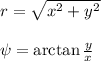 r=\sqrt{x^2+y^2}\\\\\psi=\arctan\frac{y}{x}
