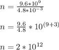 n=\frac{9.6*10^{9}}{4.8*10^{-3}}\\\\n=\frac{9.6}{4.8}*10^{(9+3)}\\ \\ n=2*10^{12}
