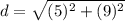 d=\sqrt{(5)^{2}+(9)^{2}}