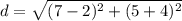 d=\sqrt{(7-2)^{2}+(5+4)^{2}}