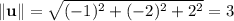 \|\mathbf u\|=\sqrt{(-1)^2+(-2)^2+2^2}=3