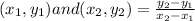 (x_{1},y_{1})and(x_{2},y_{2})=\frac{y_{2}-y_{1}}{x_{2}-x_{1}}