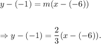 y-(-1)=m(x-(-6))\\\\\\\Rightarrow y-(-1)=\dfrac{2}{3}(x-(-6)).