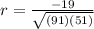 r=\frac{-19}{\sqrt{{(91)(51)}}}