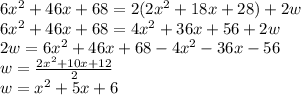 6x^{2}+46x+68=2(2x^{2}+18x+28)+2w\\6x^{2}+46x+68=4x^{2}+36x+56+2w\\2w=6x^{2}+46x+68-4x^{2}-36x-56\\w=\frac{2x^{2}+10x+12}{2}\\w=x^{2}+5x+6