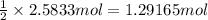\frac{1}{2}\times 2.5833 mol=1.29165 mol