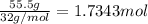 \frac{55.5 g}{32 g/mol}=1.7343 mol