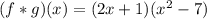 (f*g) (x) =(2x+1)(x^2-7)