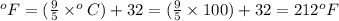 ^oF=(\frac{9}{5}\times ^oC)+32=(\frac{9}{5}\times 100)+32=212^oF