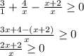 \frac{3}{1}+\frac{4}{x}-\frac{x+2}{x}\geq0\\\\\frac{3x+4-(x+2)}{x}\geq0\\\frac{2x+2}{x}\geq0