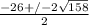\frac{-26+/-2\sqrt{158} }{2}