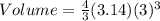 Volume=\frac{4}{3}(3.14) (3)^3
