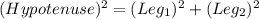 (Hypotenuse)^2=(Leg_1)^2+(Leg_2)^2