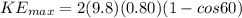 KE_{max} = 2(9.8)(0.80)(1 - cos60)