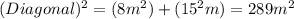 (Diagonal)^{2}  = (8m^{2} ) + (15^{2}m) = 289m^{2}
