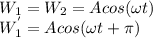 W_1=W_2=Acos(\omega t)\\W_1^{'}=Acos(\omega t+ \pi)