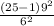 \frac{(25-1)9^{2} }{6^{2} }
