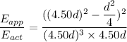 \dfrac{E_{app}}{E_{act}}=\dfrac{((4.50d)^2-\dfrac{d^2}{4})^2}{(4.50d)^3\times4.50d}