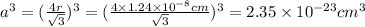 a^3=(\frac{4r}{\sqrt{3}})^3=(\frac{4\times 1.24\times 10^{-8}cm}{\sqrt{3}})^3=2.35\times 10^{-23}cm^3