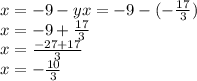 x = -9-yx = -9 - (- \frac {17} {3})\\x = -9 + \frac {17} {3}\\x = \frac {-27 + 17} {3}\\x = - \frac {10} {3}