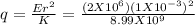 q = \frac{Er^2}{K} = \frac{(2X10^6)(1X10^{-3})^2}{8.99 X10 ^9}