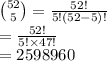 {52\choose 5} = \frac{52!}{5!(52-5)!} \\=\frac{52!}{5!\times47!} \\=2598960