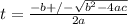 t =  \frac{-b+/- \sqrt{b^2 - 4ac}}{2a}