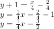 y+1=\frac{x}{4}-\frac{2}{4}\\y=\frac{1}{4}x-\frac{2}{4}-1\\y=\frac{1}{4}x-\frac{3}{2}