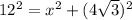 12^{2}=x^{2}+(4\sqrt{3})^{2}