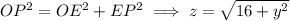 OP^2=OE^2+EP^2\implies z=\sqrt{16+y^2}