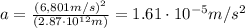 a=\frac{(6,801 m/s)^2}{(2.87\cdot 10^{12} m)}=1.61\cdot 10^{-5} m/s^2