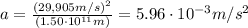 a=\frac{(29,905 m/s)^2}{(1.50\cdot 10^{11} m)}=5.96\cdot 10^{-3} m/s^2