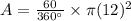 A=\frac{60}{360^{\circ}}\times\pi (12)^2