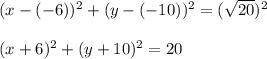 (x-(-6))^2+(y-(-10))^2=(\sqrt{20})^2\\\\(x+6)^2+(y+10)^2=20