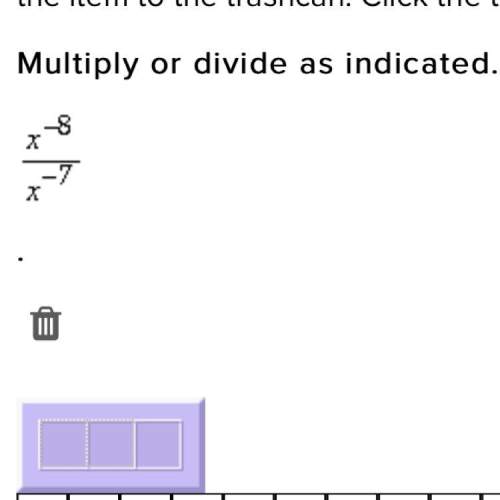 Multiply or divide as indicated. x^-8/x^-7
