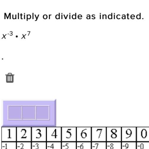 Multiply or divide as indicated. x^-3•x^7