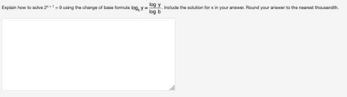 5.03explain how to solve 2x + 1 = 9 using the change of base formula log base b of y equals log y ov