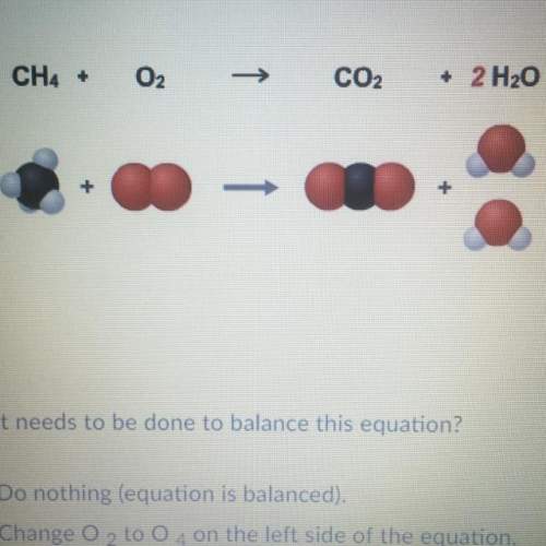 What needs to be done to balance this equation do you nothing (equation is balanced) change o2 to o4
