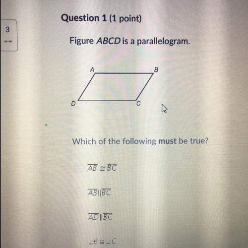 Helll asap figure abcd is a parallelogram. which of the following must be true? ab bc ab || bc ad|