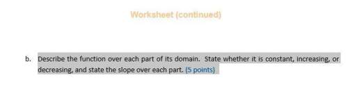 Will give brainliest b. describe the function over each part of its domain. state whether it is cons
