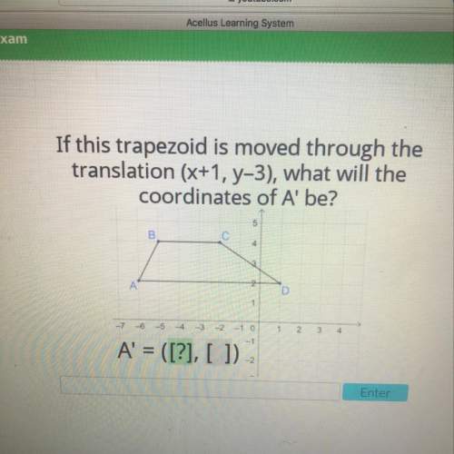 If this trapezoid is moved through the translation (x+1,y-3), what will the coordinates of a be?