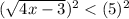 (\sqrt{4x-3} )^2 < (5)^2