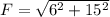 F = \sqrt{6^{2}+15^{2}}