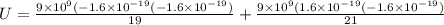 U = \frac{9\times 10^9(-1.6\times 10^{-19}(-1.6 \times 10^{-19})}{19} + \frac{9\times 10^9(1.6\times 10^{-19}(-1.6 \times 10^{-19})}{21}