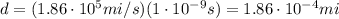 d=(1.86\cdot 10^5 mi/s)(1\cdot 10^{-9} s)=1.86\cdot 10^{-4} mi