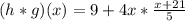 (h * g) (x) = 9 + 4x * \frac {x + 21} {5}