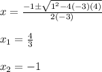 x=\frac{-1\±\sqrt{1^2-4(-3)(4)}}{2(-3)}\\\\x_1=\frac{4}{3}\\\\x_2=-1