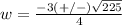 w=\frac{-3(+/-)\sqrt{225}} {4}
